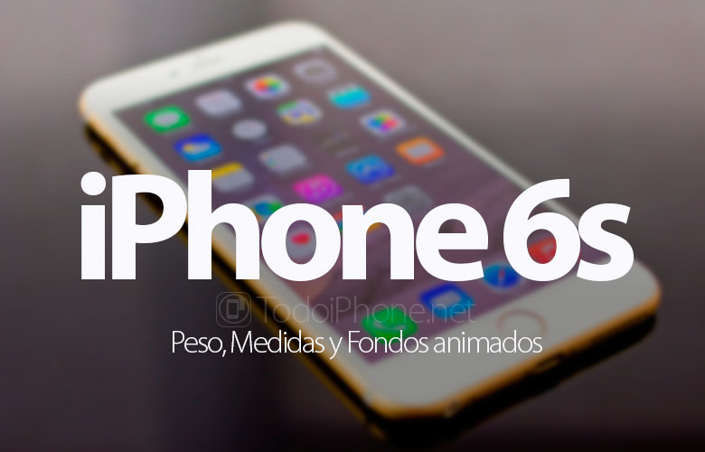 iPhone 6s: Peso, Medidas y Fondos animados