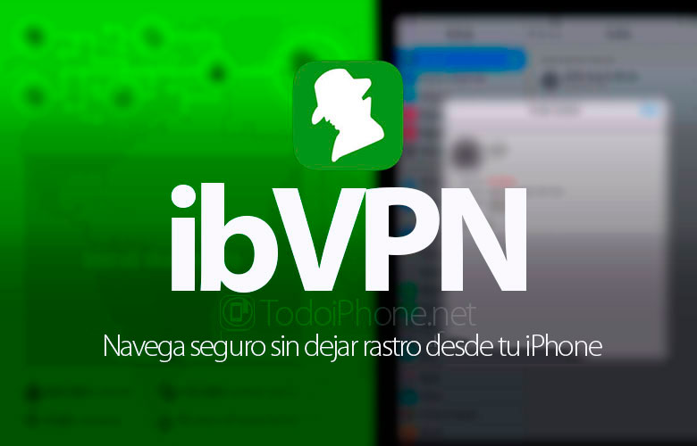 Ibvpn Navega Seguro Sin Dejar Rastro Desde Tu Iphone