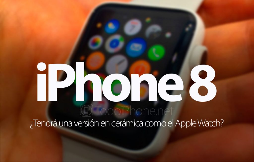 iPhone 8: ¿Tendrá un modelo en cerámica como el Apple Watch?